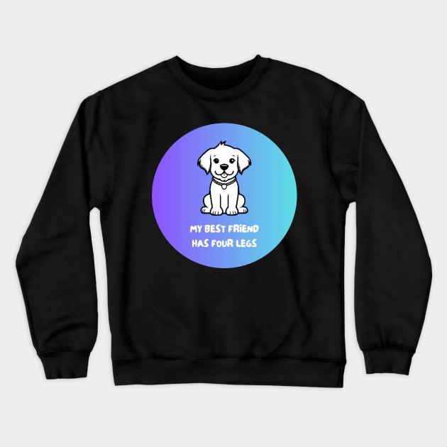 My Best Friend Has Four Legs Crewneck Sweatshirt by Rusty-Gate98